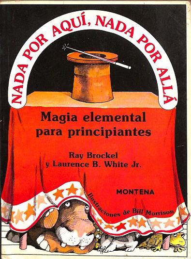 NADA POR AQUÍ, NADA POR ALLÁ, MAGIA ELEMENTAL PARA PRINCIPIANTES | RAY BROCKEL
