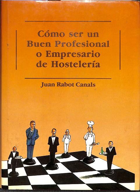 CÓMO SER UN BUEN PROFESIONAL O EMPRESARIO DE HOSTELERÍA | JUAN RABOT CANALS