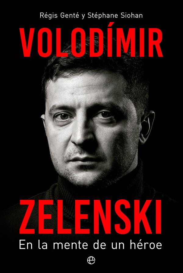 VOLODÍMIR ZELENSKI EN LA MENTE DE UN HÉROE | GENTÉ, RÉGIS/SIOHAN, STÉPHANE