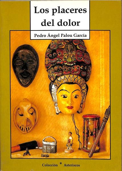 LOS PLACERES DEL DOLOR  | PEDRO ANGEL PALOU GARCIA