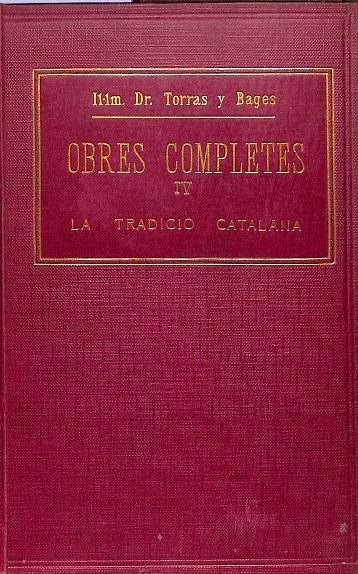 OBRES COMPLETES IV - LA TRADICIÓ CATALANA (CATALÁN) | DR.JOSEP TORRAS I BAGES