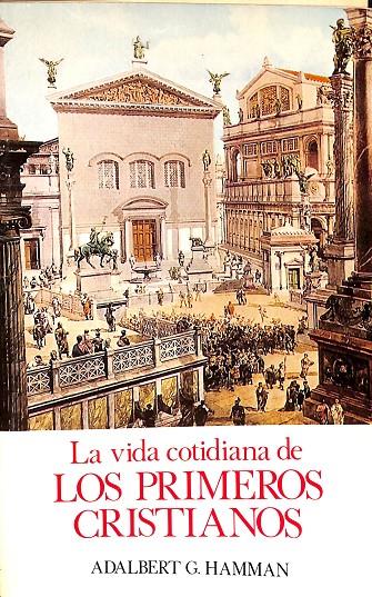 LA VIDA COTIDIANA DE LOS PRIMEROS CRISTIANOS | ADALBERT G. HAMMAN
