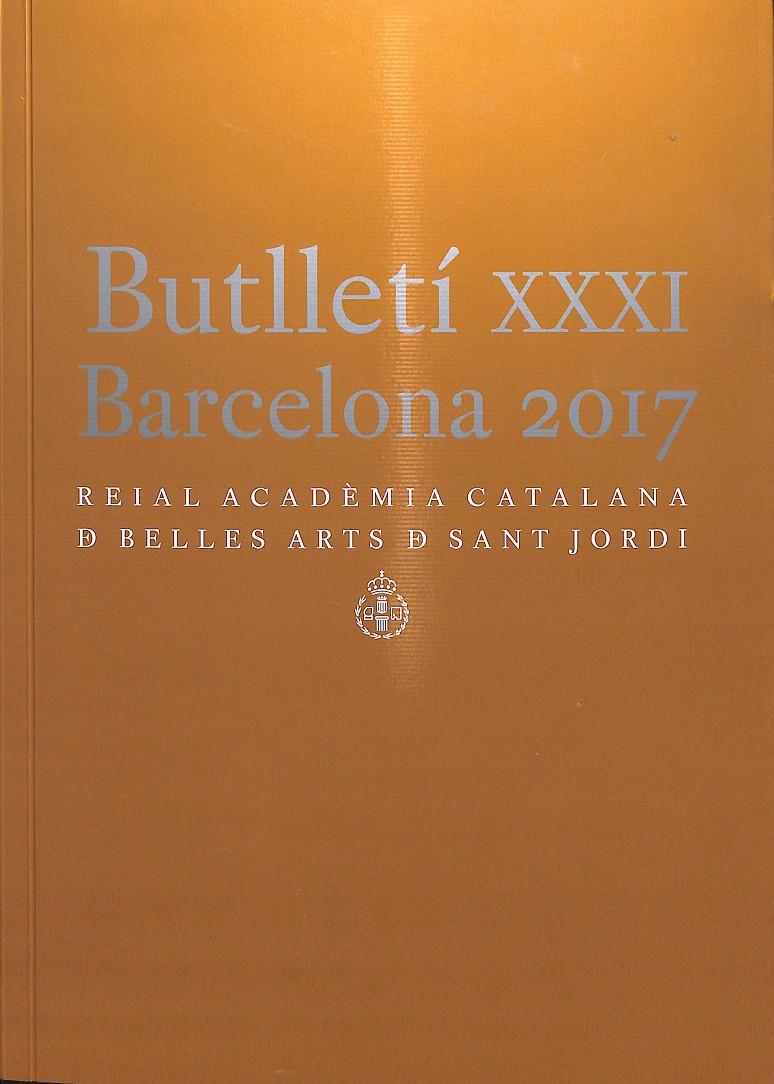 BUTLLETÍ XXXI BARCELONA 2017 REIAL ACADÈMIA CATALANA DE BELLES ARTS DE SANT JORDI (CATALÁN)