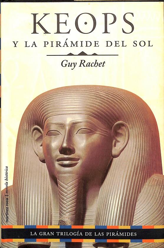 KEOPS Y LA PIRÁMIDE DEL SOL  (TRILOGIA DE LAS PIRAMIDES) | 9788427023239 | RACHET, GUY
