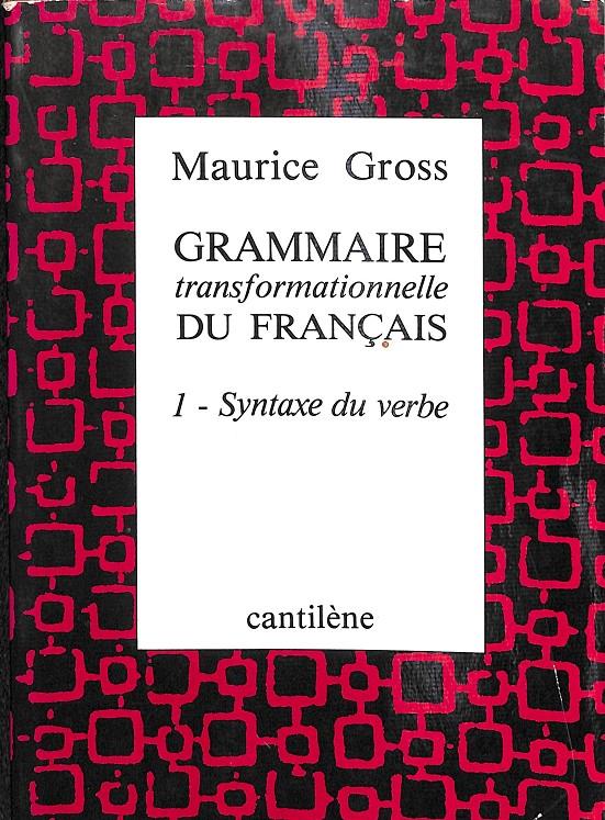 GRAMMAIRE TRANSFORMATIONNELLE DU FRANÇAIS 1- SYNTAXE DU VERBE - (FRANCÉS) | MAURICE GROSS