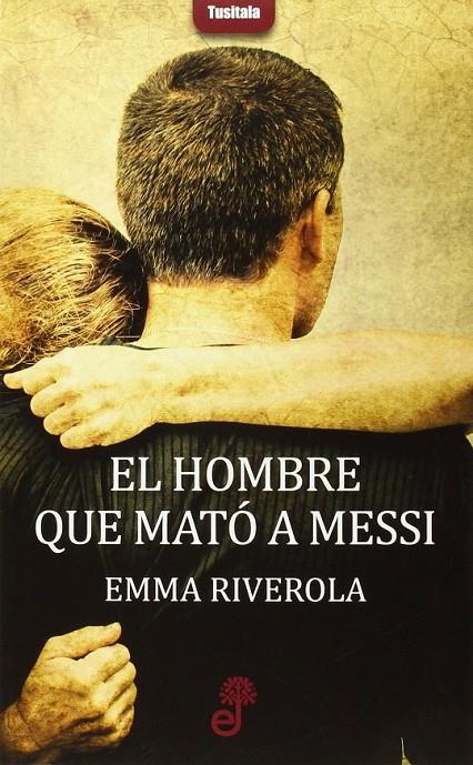 EL HOMBRE QUE MATÓ A MESSI | 9788435012324 | RIVEROLA EMMA
