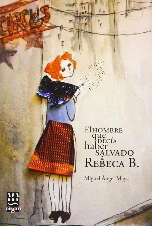 EL HOMBRE QUE DECÍA HABER SALVADO A REBECA B | 9788415380061 | MAYA LEÓN, MIGUEL ÁNGEL