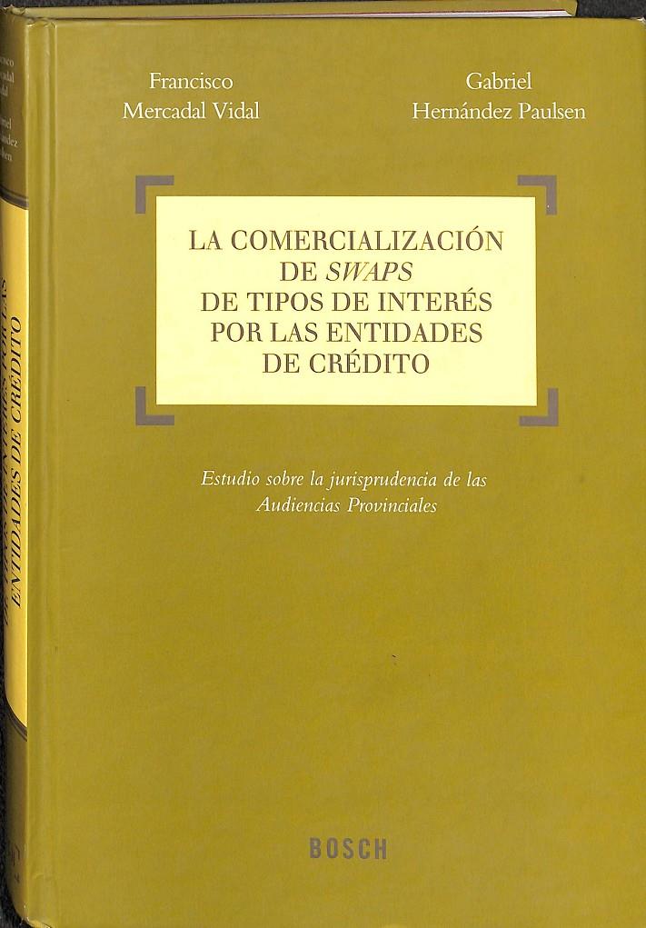 LA COMERCIALIZACIÓN DE SWAPS DE TIPOS DE INTERÉS POR LAS ENTIDADES DE CRÉDITO | 9788497909761 | MERCADAL VIDAL, FRANCISCO / HERNÁNDEZ PAULSEN, GABRIEL
