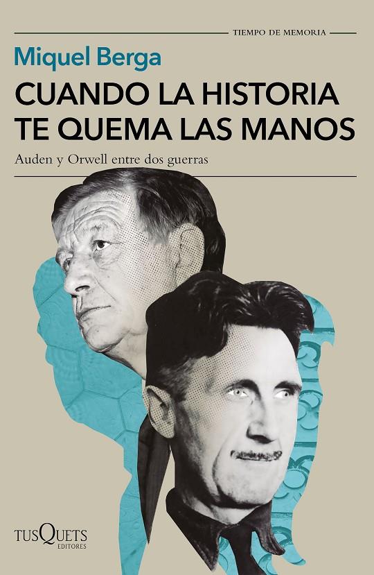 CUANDO LA HISTORIA TE QUEMA LAS MANOS AUDEN Y ORWELL ENTRE DOS GUERRAS | 9788490668078 | BERGA, MIQUEL