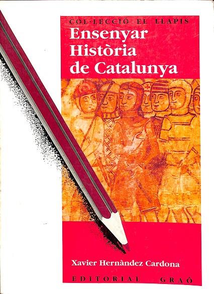 ENSENYAR HISTÒRIA DE CATALUNYA (CATALÁN) | XAVIER HERNÀNDEZ CARDONA