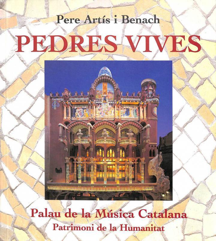 PEDRES VIVES: PALAU DE LA MÚSICA CATALANA PATRIMONI DE LA HUMINATAT (CATALÁN). | 9788472266827 | PERE ARTUS I BENACH