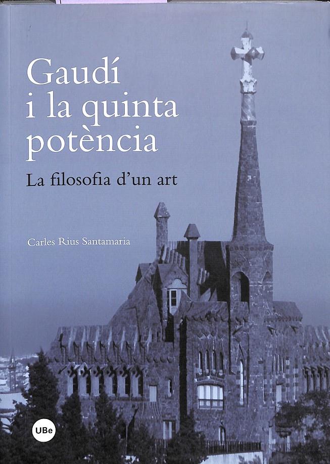 GAUDÍ I LA QUINTA POTÈNCIA: LA FILOSOFIA D'UN ART   (CATALÁN) | 9788498507737 | RIUS SANTAMARIA, CARLES