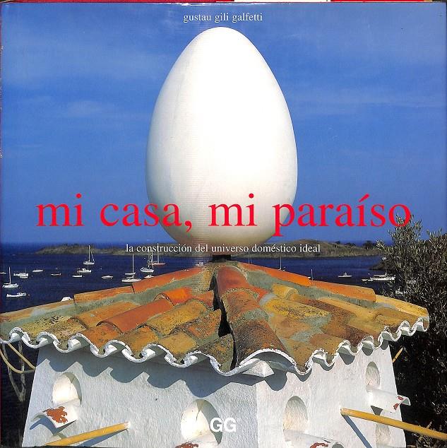 MI CASA, MI PARAÍSO - LA CONSTRUCCIÓN DEL UNIVERSO DOMÉSTICO IDEAL | 9788425217890 | GILI GALFETTI, GUSTAU