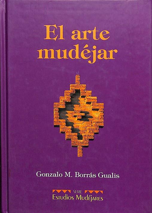 EL ARTE DE MUDÉJAR | GONZALO M. BORRÁS GUALIS