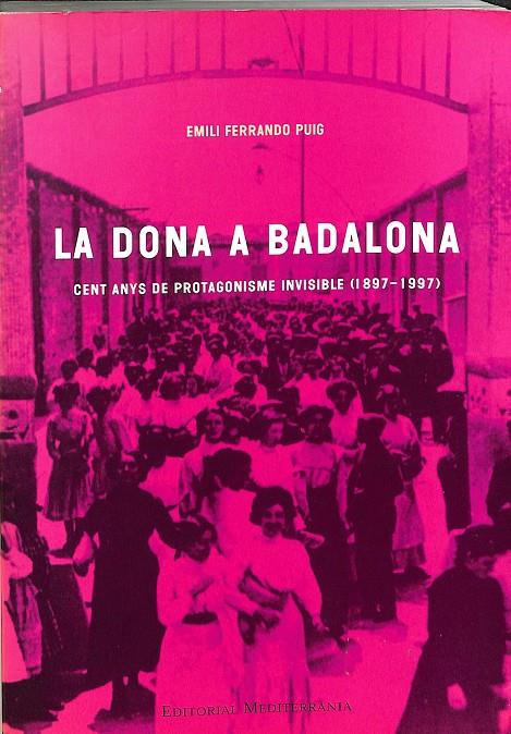 LA DONA A BALADONA: CENT ANYS DE PROTAGONISME INVISIBLE (1897 - 1997) (CATALÁN). | 9788483341520 | EMILI FERRANDO PUIG