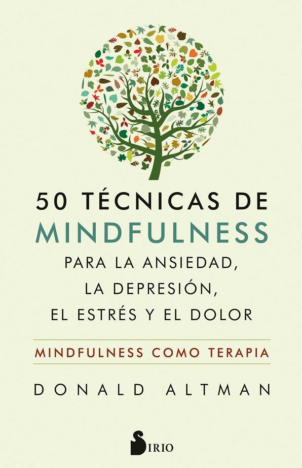 50 TÉCNICAS DE MINDFULNESS PARA LA ANSIEDAD, LA DEPRESIÓN, EL ESTRÉS Y EL DOLOR | ALTMAN, DONALD