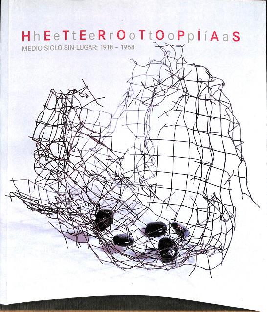 HETEROTOPÍAS -  MEDIO SIGLO SIN LUGAR 1918-1968 | MUSEO NACIONAL DE ARTE CENTRO REINA SOFÍA