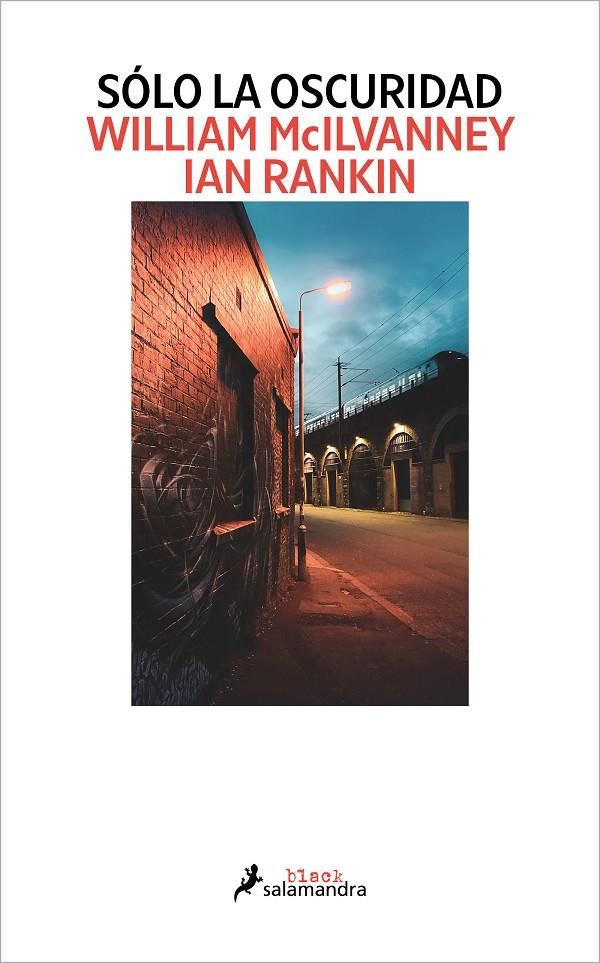 SÓLO LA OSCURIDAD | MCILVANNEY, WILLIAM/RANKIN, IAN