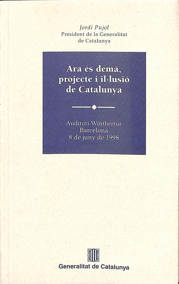 ARA ÉS DEMÀ, PROJECTE I IL.LUSIÓ DE CATALUNYA - (CATALÁN) | 9788439345381 | PUJOL I SOLEY, JORDI