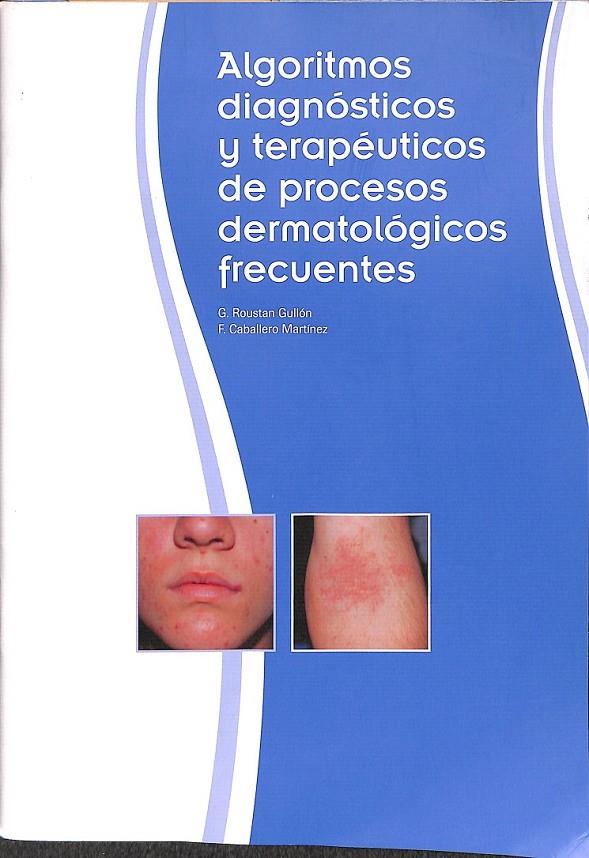 ALGORITMOS DIAGNOSTICOS Y TERAPEUTICOS DE PROCESOS DERMATOLOGICOS FRECUENTES | ROUSTAN GULLON CABALLERO MARTINEZ