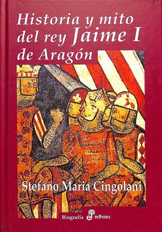 HISTORIA Y MITO DEL REY JAIME I DE ARAGÓN | CINGOLANI, STEFANO MARIA