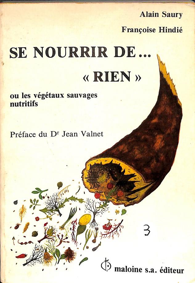 SE NOURRIR DE ...RIEN OU LES VEGETAUX SAUVAGES NUTRIFITS (FRANÇES) | ALAIN SAURY - FRANÇOISE HINDIÉ 