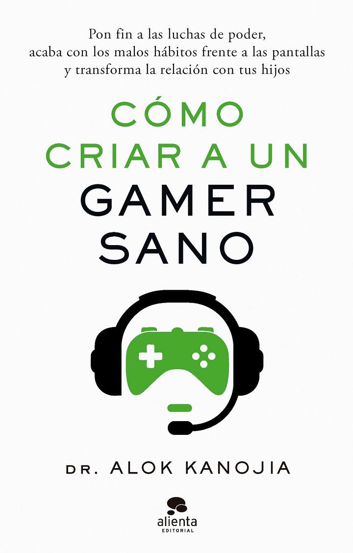 CÓMO CRIAR A UN GAMER SANO | DR. ALOK KANOJIA