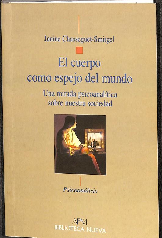 EL CUERPO COMO ESPEJO DEL MUNDO | CHASSEGUET-SMIRGEL, JANINE