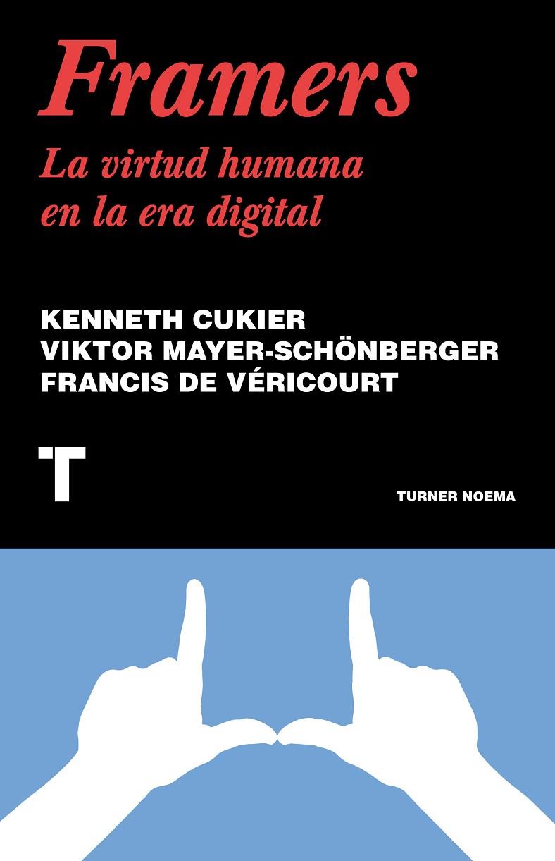 FRAMERS LA VIRTUD HUMANA EN LA ERA DIGITAL | CUKIER, KENNETH/MAYER-SCHÖNBERGER, VIKTOR/DE VÉRICOURT, FRANCIS