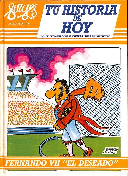 TU HISTORIA DE HOY VOLUMEN I FERNANDO VII EL DESEADO | FORGES
