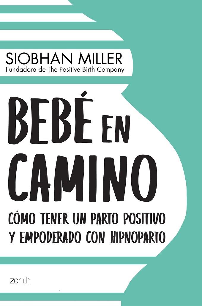 BEBÉ EN CAMINO CÓMO TENER UN PARTO POSITIVO Y EMPODERADO CON HIPNOPARTO | MILLER, SIOBHAN