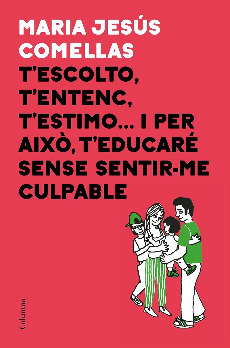 T'ESCOLTO T'ENTENC T'ESTIMO ... I PER AIXÒ T'EDUCARÉ SENSE SENTIR ME CULPABLE (CATALÁN) | 9788466424646 | COMELLAS, M. JESÚS