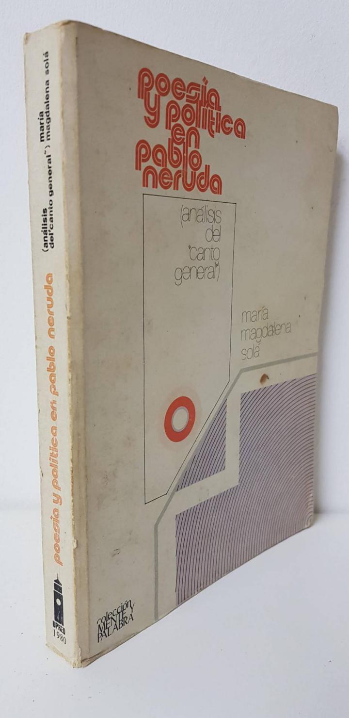 POESIA Y POLITICA EN PABLO NERUDA (ANALISIS DEL CANTO GENERAL) [ENCUADERNADO] | MARIA MAGDALENA SOLA