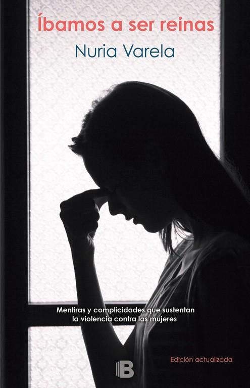 ÍBAMOS A SER REINAS - MENTIRAS Y COMPLICIDADES QUE SUSTENTAN LA VIOLENCIA CONTRA LAS MUJERES | 9788466662390 | VARELA, NURIA