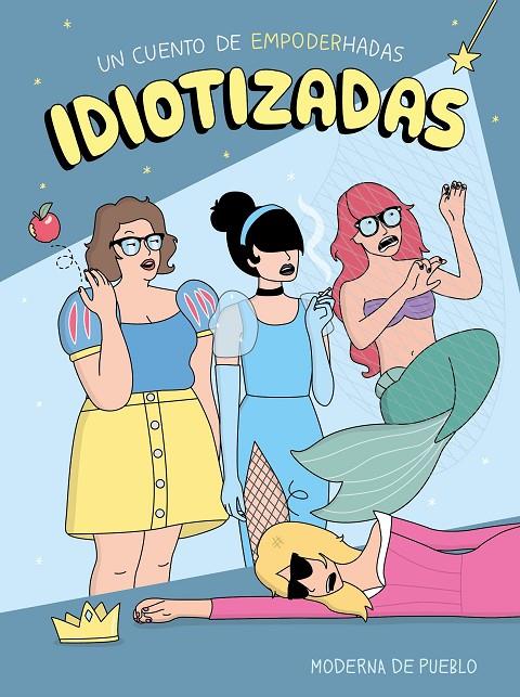 UN CUENTO DE EMPODERHADAS. IDIOTIZADAS | MODERNA DE PUEBLO