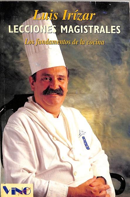LECCIONES MAGISTRALES. LOS FUNDAMENTOS DE LA COCINA. | LUIS IRÍZAR