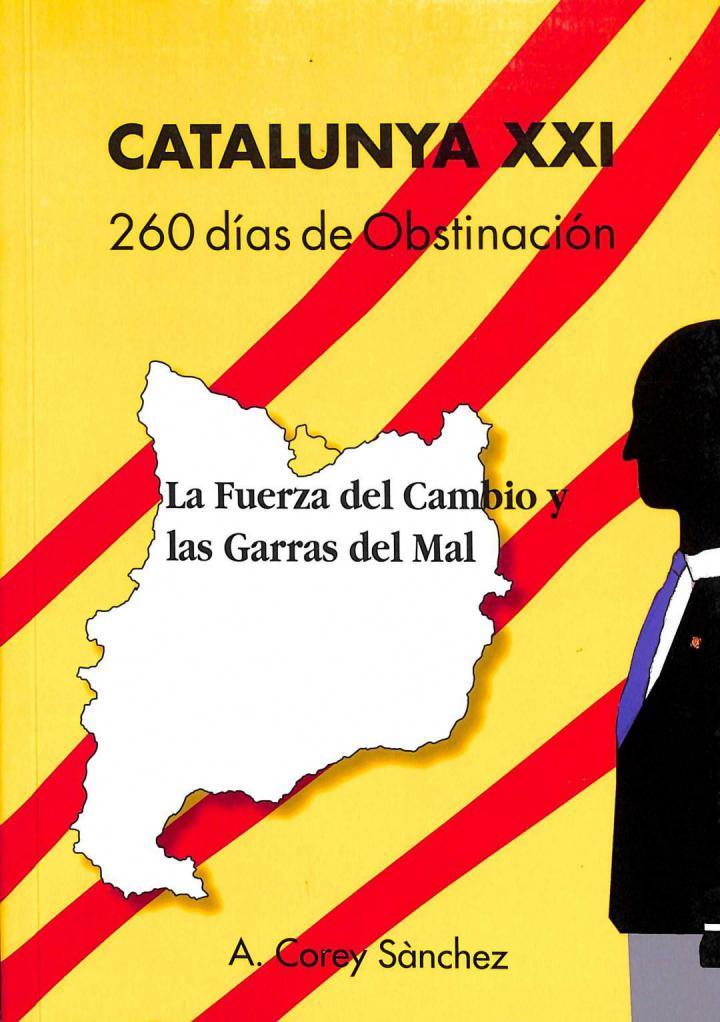 CATALUNYA XXI: 260 DIAS DE OBSTINACIÓN. LA FUERZA DEL CAMBIO Y LAS GARRAS DEL MAL (CATALÁN). | 9788460665793 | ANTHONY COREY SANCHEZ