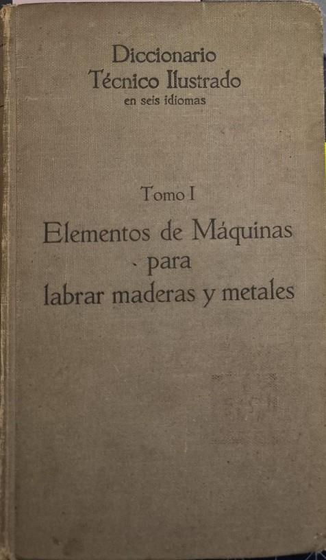 ELEMENTOS DE MÁQUINA PARA LABRAR MADERAS Y METALES TOMO I.  | V.V.A