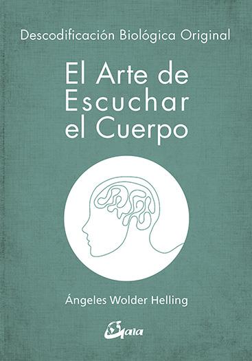 DESCODIFICACIÓN BIOLÓGICA. EL ARTE DE ESCUCHAR EL CUERPO. | WOLDER HELLING, ÁNGELES