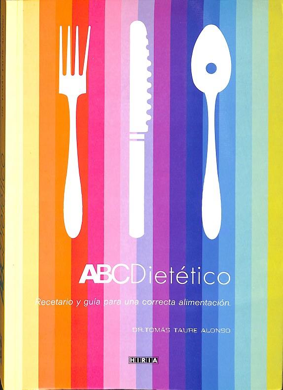ABC DIETÉTICO. RECETERARIO Y GUIA PARA UNA CORRECTA ALIMENTACIÓN | DR. TOMAS TAURE ALONSO