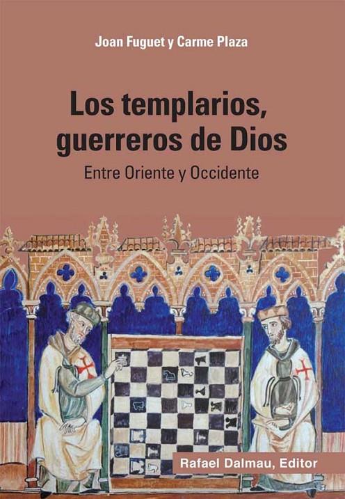LOS TEMPLARIOS, GUERREROS DE DIOS - ENTRE ORIENTE Y OCCIDENTE | FUGUET SANS, JOAN/PLAZA ARQUÉ, CARME