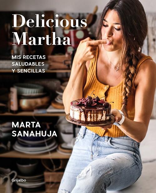 DELICIOUS MARTHA. MIS RECETAS SALUDABLES Y SENCILLAS | SANAHUJA, MARTA