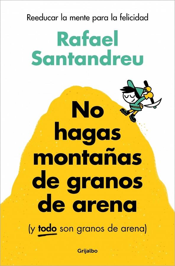 NO HAGAS MONTAÑAS DE GRANOS DE ARENA (Y TODO SON GRANOS DE ARENA) | SANTANDREU, RAFAEL