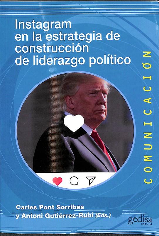 INSTAGRAM EN LA ESTRATEGIA DE CONSTRUCCIÓN DE LIDERAZGO POLÍTICO | 9788418193354 | GUTIÉRREZ-RUBÍ, ANTONI/PONT SORRIBES, CARLES