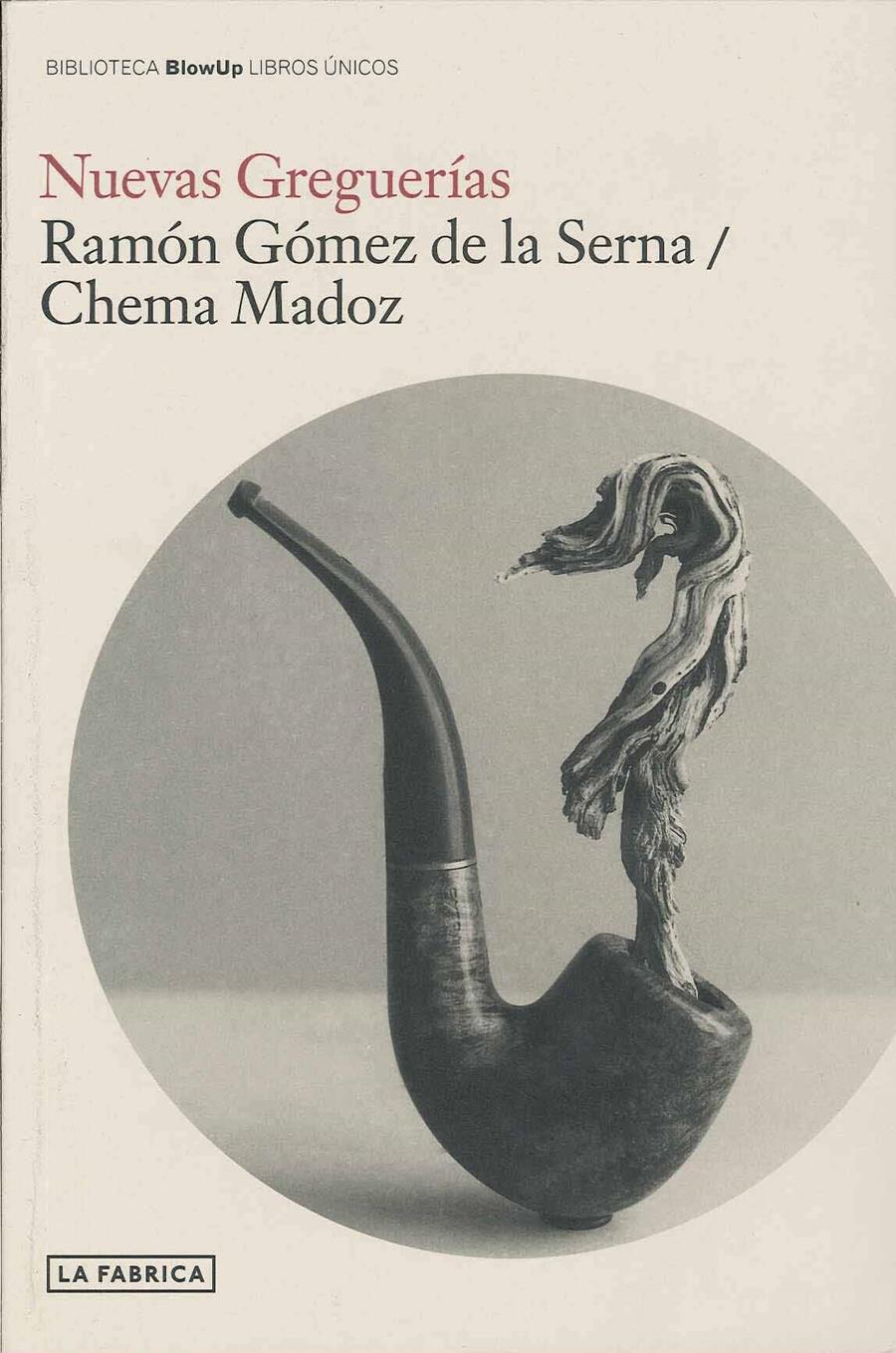 NUEVAS GREGUERÍAS | GÓMEZ DE LA SERNA, RAMÓN/MADOZ, CHEMA