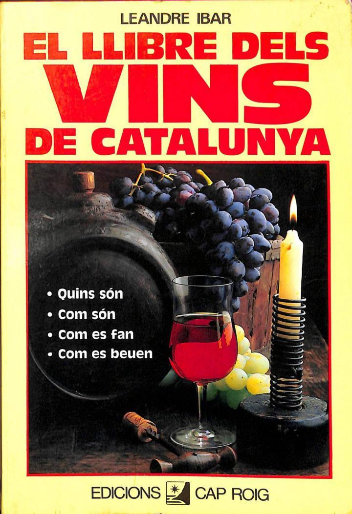 EL LLIBRE DELS VINS DE CATALUNYA. QUINS SÓN, COM SÓN, COM ES FAN, COM ES BEUEN (CATALÁN) | 9788431503796 | LEANDRE IBAR