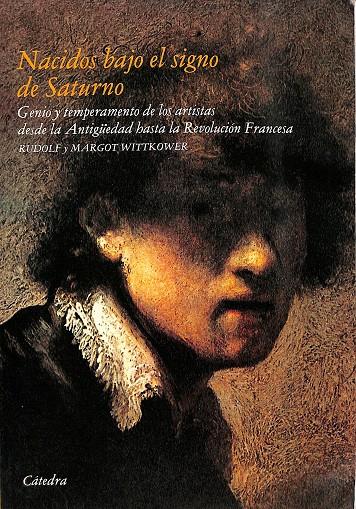 NACIDOS BAJO EL SIGNO DE SATURNO. GENIO Y TEMPARAMENTO DE LOS ARTISTAS DESDE LA ANTIGUEDAD HASTA LA REVOLUCIÓN FRANCESA.  | RUDOLF Y MARGOR WITTKOWE