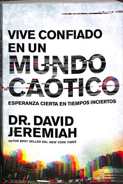 VIVE CONFIADO EN U MUNDO CAÓTICO. ESPERANZA CIERTA EN TIEMPOS INCIERTOS  | DR. DAVID JEREMIAH