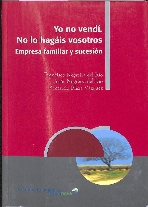 YO NO VENDI NO LO HAGAIS VOSOTROS | 9788484083375 | NEGREIRA DEL RÍO, FRANCISCO/NEGREIRA DEL RÍO, JESÚS/PLAZA VÁZQUEZ, AMANCIO