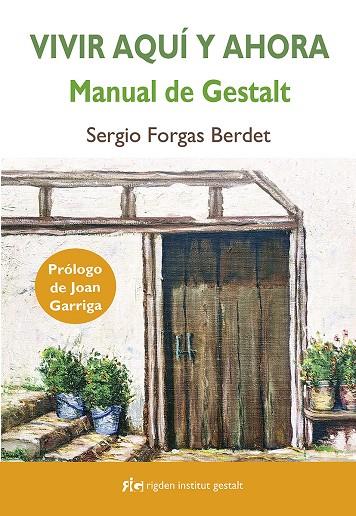 VIVIR AQUÍ Y AHORA: MANUAL DE GESTALT | FORGAS BERDET, SERGIO
